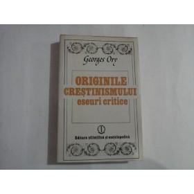     ORIGINILE  CRESTINISMULUI  eseuri  critice  -  Georges  Ory 